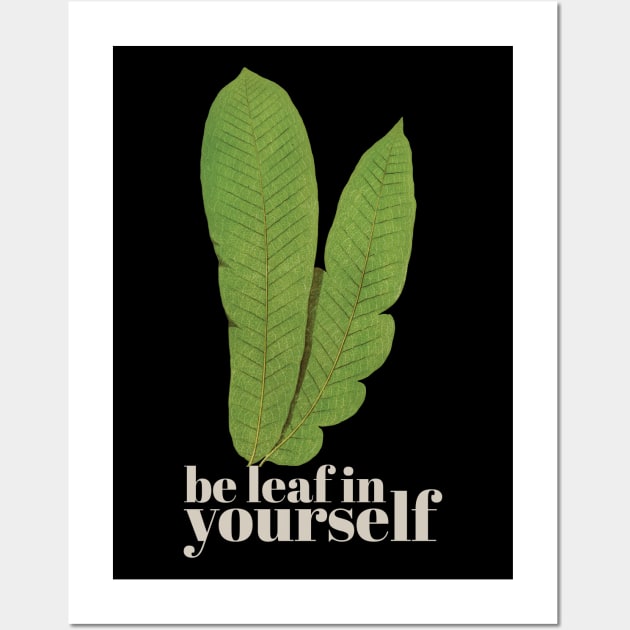 Be leaf in yourself Wall Art by KewaleeTee